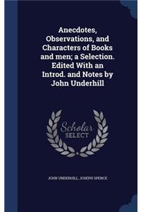 Anecdotes, Observations, and Characters of Books and men; a Selection. Edited With an Introd. and Notes by John Underhill