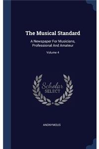 Musical Standard: A Newspaper For Musicians, Professional And Amateur; Volume 4