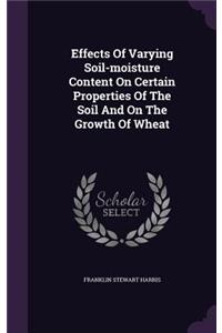 Effects Of Varying Soil-moisture Content On Certain Properties Of The Soil And On The Growth Of Wheat