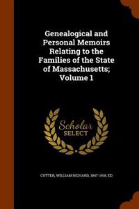 Genealogical and Personal Memoirs Relating to the Families of the State of Massachusetts; Volume 1