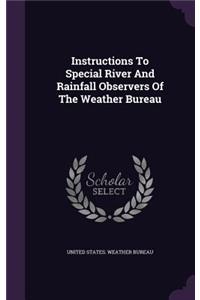 Instructions To Special River And Rainfall Observers Of The Weather Bureau