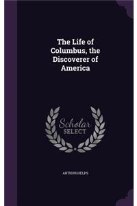 Life of Columbus, the Discoverer of America