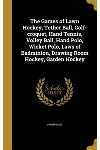 The Games of Lawn Hockey, Tether Ball, Golf-croquet, Hand Tennis, Volley Ball, Hand Polo, Wicket Polo, Laws of Badminton, Drawing Room Hockey, Garden Hockey