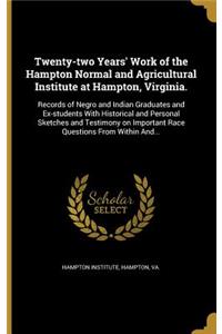 Twenty-two Years' Work of the Hampton Normal and Agricultural Institute at Hampton, Virginia.