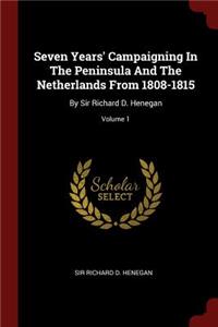 Seven Years' Campaigning in the Peninsula and the Netherlands from 1808-1815