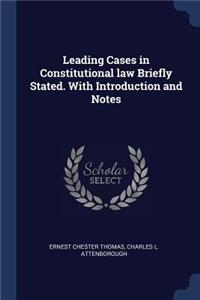 Leading Cases in Constitutional Law Briefly Stated. with Introduction and Notes