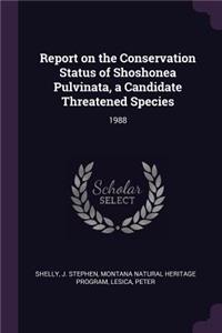 Report on the Conservation Status of Shoshonea Pulvinata, a Candidate Threatened Species