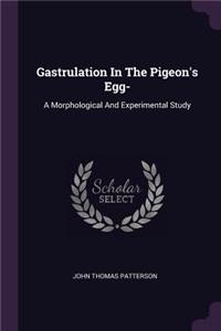 Gastrulation In The Pigeon's Egg-