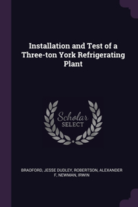 Installation and Test of a Three-ton York Refrigerating Plant