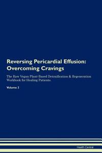 Reversing Pericardial Effusion: Overcoming Cravings the Raw Vegan Plant-Based Detoxification & Regeneration Workbook for Healing Patients.Volume 3