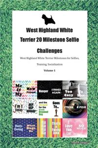 West Highland White Terrier 20 Milestone Selfie Challenges West Highland White Terrier Milestones for Selfies, Training, Socialization Volume 1