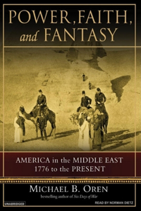 Power, Faith, and Fantasy: America in the Middle East, 1776 to the Present