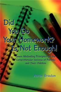 Did You Do Your Homework? Is Not Enough!