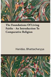 The Foundations Of Living Faiths - An Introduction To Comparative Religion