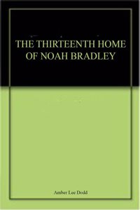 The Thirteenth Home of Noah Bradley