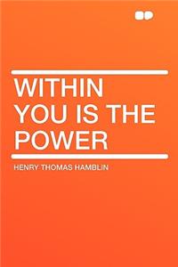 Within You Is the Power