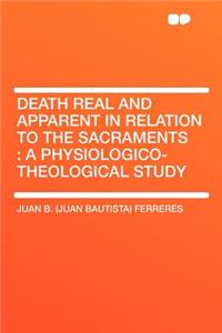Death Real and Apparent in Relation to the Sacraments: A Physiologico-Theological Study