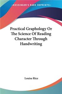 Practical Graphology Or The Science Of Reading Character Through Handwriting