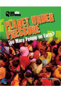 Planet Under Pressure: Too Many People on Earth?