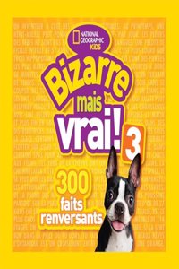 National Geographic Kids: Bizarre Mais Vrai! 3