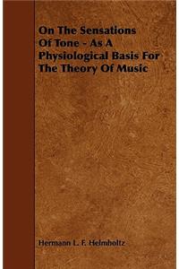 On The Sensations Of Tone - As A Physiological Basis For The Theory Of Music