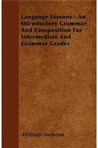 Language Lessons - An Introductory Grammar And Composition For Intermediate And Grammar Grades