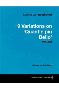 Ludwig Van Beethoven - 9 Variations on 'Quant'e Piu Bello' WoO69 - A Score for Solo Piano