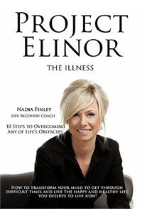 Project Elinor: The Illness 10 Steps to Overcoming Any of Life's Obstacles