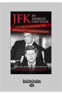 JFK - An American Coup D'Etat: The Truth Behind the Kennedy Assassination (Large Print 16pt)