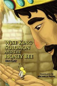 Wise King Solomon and the Honey Bee: Wise King Solomon and the Honey Bee
