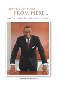 How To Get There From Here...The Ten Lessons That Have Served Me Well