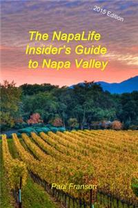 The Napalife Insider's Guide to Napa Valley: A Travel Guide for the Connected Age