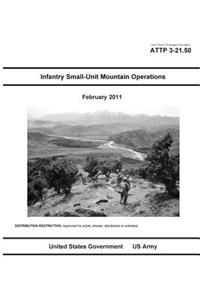 Army Tactics Techniques Procedures ATTP 3-21.50 Infantry Small-Unit Mountain Operations February 2011