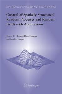 Control of Spatially Structured Random Processes and Random Fields with Applications