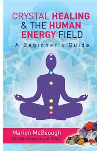 Crystal Healing & The Human Energy Field A Beginners Guide