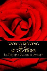 World Moving Love Quotations by Sir Kristian Goldmund Aumann