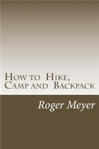 How to Hike, Camp and Backpack