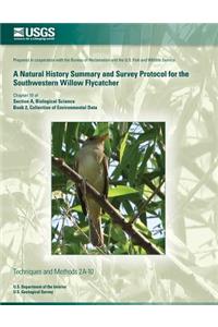 A Natural History Summary and Survey Protocol for the Southwestern Willow Flycatcher