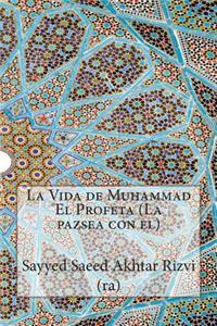 La Vida de Muhammad El Profeta (La pazsea con el)