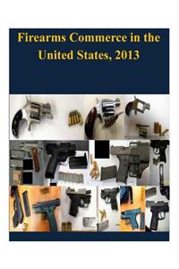 Firearms Commerce in the United States, 2013
