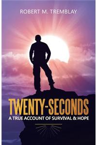 Twenty-Seconds: A True Account of Survival & Hope
