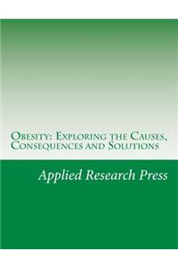 Obesity: Exploring the Causes, Consequences and Solutions