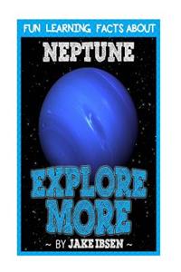 Explore More: Fun Learning Facts about Neptune: Illustrated Fun Learning for Kids