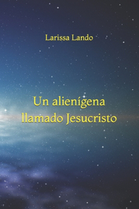 alienígena llamado Jesucristo