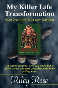 My Killer Life Transformation: Seven Steps to a Career Transition