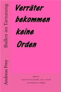 Verräter Bekommen Keine Orden: Und Eine Geschichte, Die Es Nicht Zum Roman Schaffte