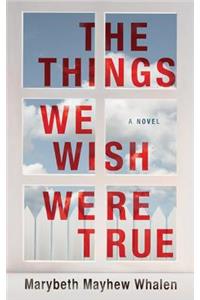 Things We Wish Were True