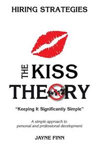 KISS Theory: Hiring Strategies: Keep It Strategically Simple "A simple approach to personal and professional development."