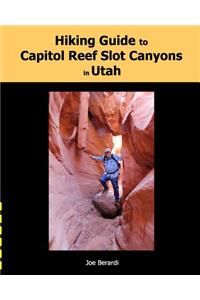 Hiking Guide to Capitol Reef Slot Canyons in Utah