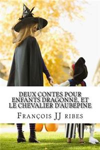 Deux Contes Pour Enfants Dragonne, Et Le Chevalier d'Aubepine: Contes En Prose